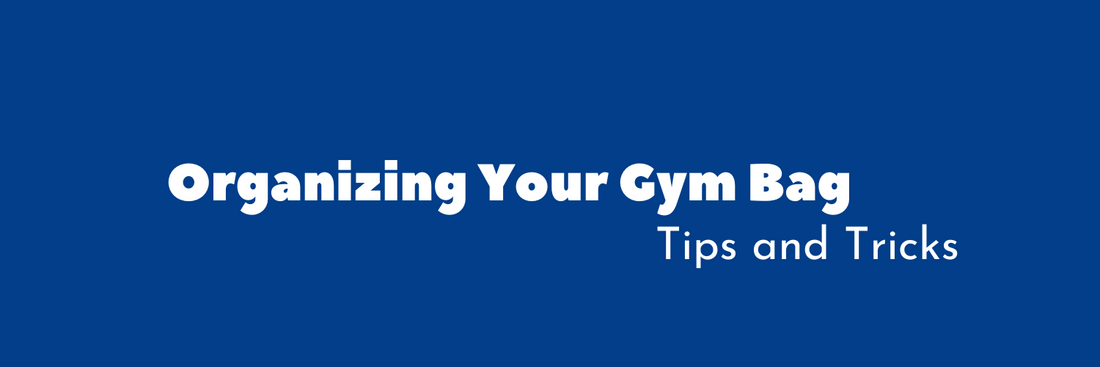 Organizing Your Gym Bag: Tips and Tricks