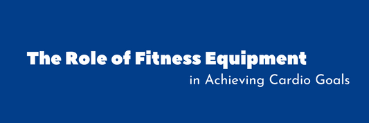 The Role of Fitness Equipment in Achieving Cardio Goals