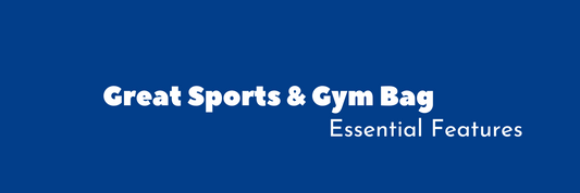 Essential Features of a Great Sports & Gym Bag