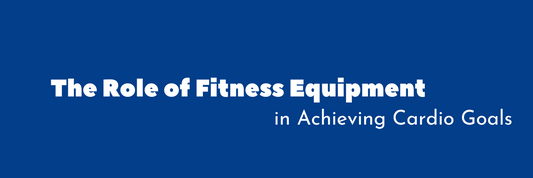 The Role of Fitness Equipment in Achieving Cardio Goals