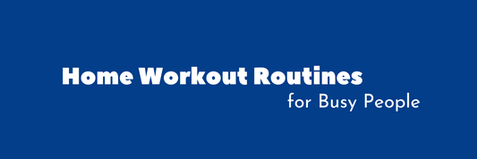 Home Workout Routines for Busy People