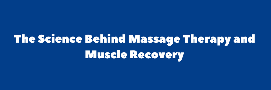 The Science Behind Massage Therapy and Muscle Recovery