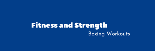 Boxing Workouts for Fitness and Strength
