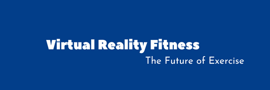 Virtual Reality Fitness: The Future of Exercise
