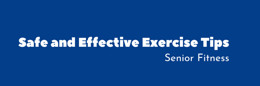 Senior Fitness: Safe and Effective Exercise Tips