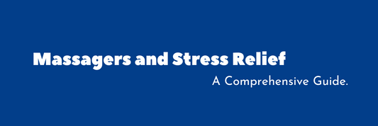 Massagers and Stress Relief: A Comprehensive Guide