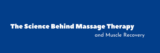 The Science Behind Massage Therapy and Muscle Recovery