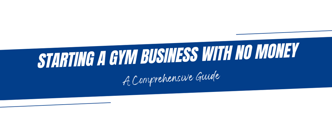 Starting a Gym Business with No Money: A Comprehensive Guide