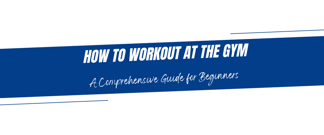 How to Workout at the Gym: A Comprehensive Guide for Beginners