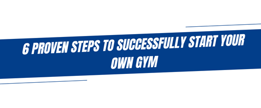 6 Proven Steps to Successfully Start Your Own Gym