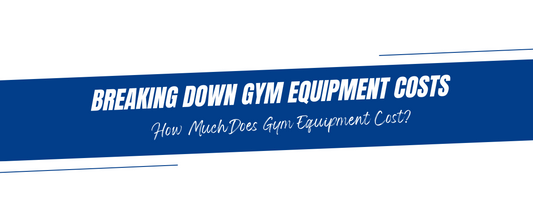Breaking Down Gym Equipment Costs: How Much Does Gym Equipment Cost?