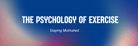 The Psychology of Exercise: Staying Motivated